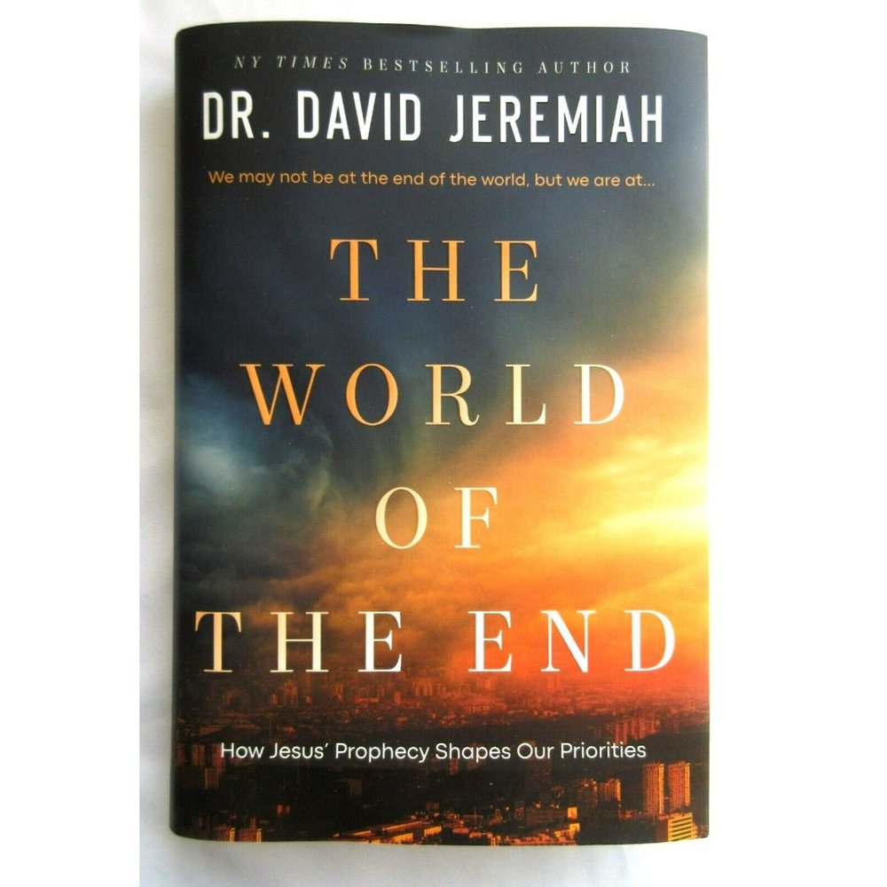 David Jeremiah THE WORLD OF THE END How Jesus Prophecy Shapes Our Priorities HC